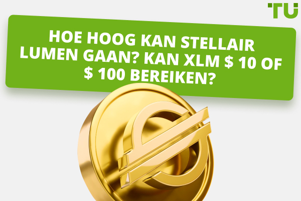 Hoe hoog kan Stellair Lumen gaan? Kan XLM $ 10 of $ 100 bereiken?