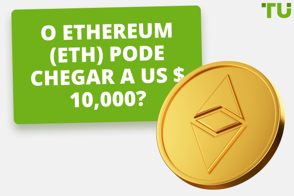 O Ethereum (ETH) atingirá $10.000 em 2 anos?