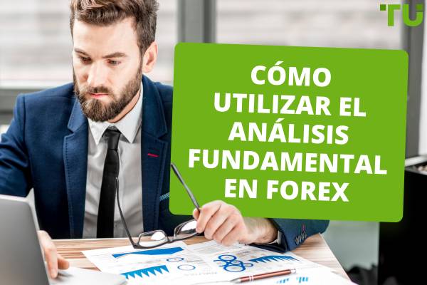 Cómo utilizar el análisis fundamental en Forex