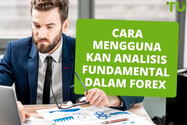 Cara menggunakan analisis fundamental dalam Forex