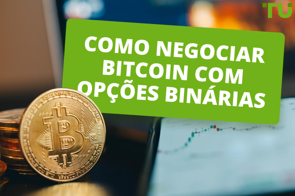 Como negociar Bitcoin com opções binárias – guia completo