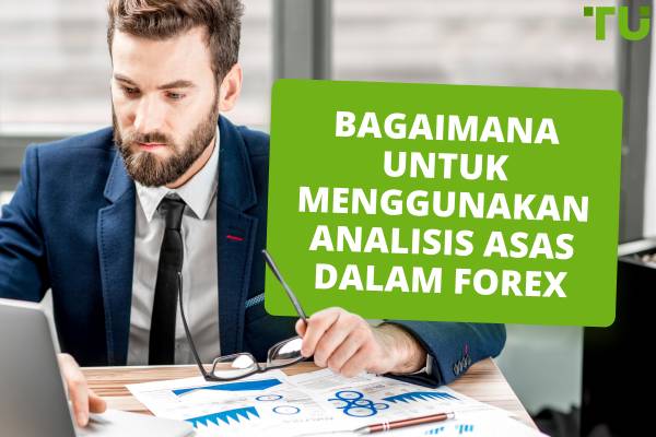Bagaimana untuk menggunakan analisis asas dalam Forex