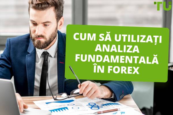 Cum să utilizați analiza fundamentală în Forex