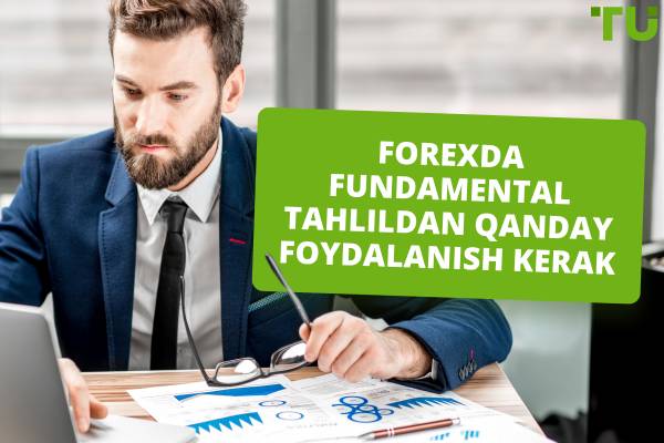 Forex da fundamental tahlildan qanday foydalanish kerak