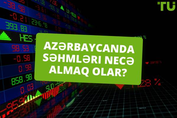 Azərbaycanda səhmlərə necə investisiya etmək olar? Əsas üsullar