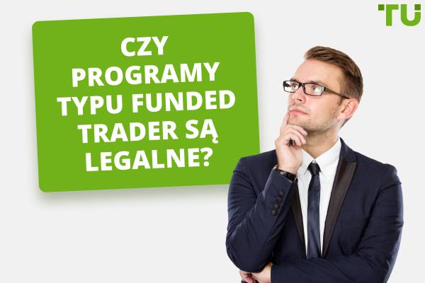 Czy programy typu Funded Trader są legalne czy stanowią oszustwo?