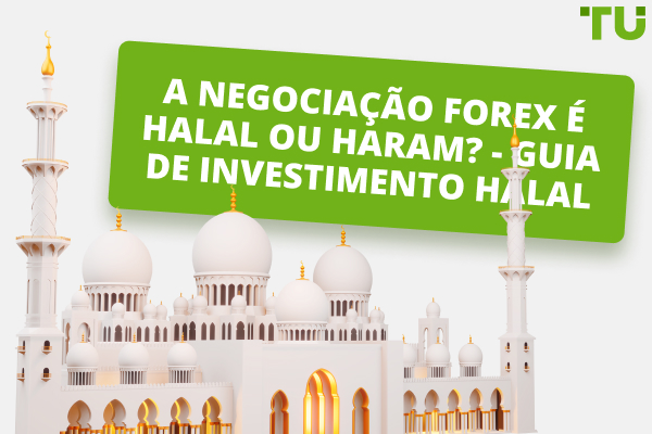 A negociação Forex é Halal ou Haram? - Guia de Investimento Halal