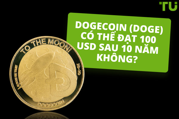 Dogecoin (DOGE) có thể đạt 100 USD sau 10 năm không?