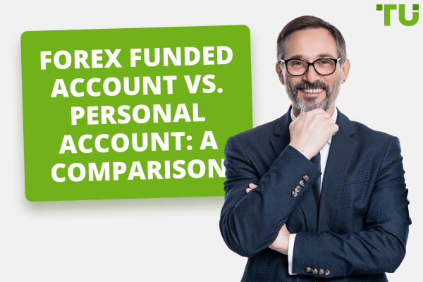 Forex Funded Account vs. Personal Account: What To Choose?