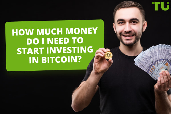 How Much Money Do I Need To Start Investing In Bitcoin?
