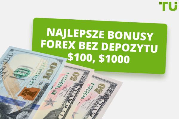 Najlepsze bonusy Forex bez depozytu $100, $1,000 w 2025 roku