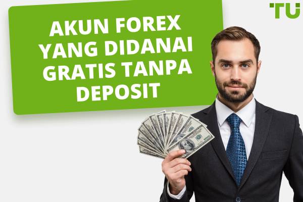 Akun Forex Didanai Gratis Terbaik Tanpa Deposit