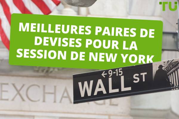 Les meilleures paires de devises à négocier pendant la session de New York