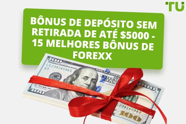 Bono Sin Depósito Retirado hasta $5000 - 15 Mejores Bonos Forex