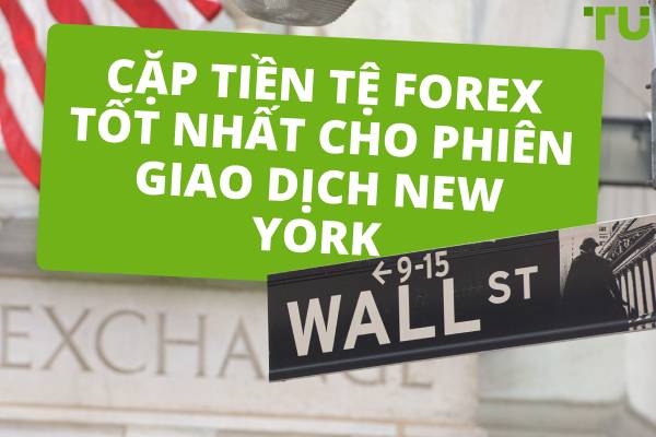 Cặp tiền tệ Forex tốt nhất để giao dịch trong phiên giao dịch New York