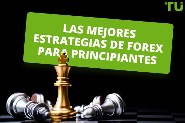 Las mejores estrategias de inversión en Forex para principiantes