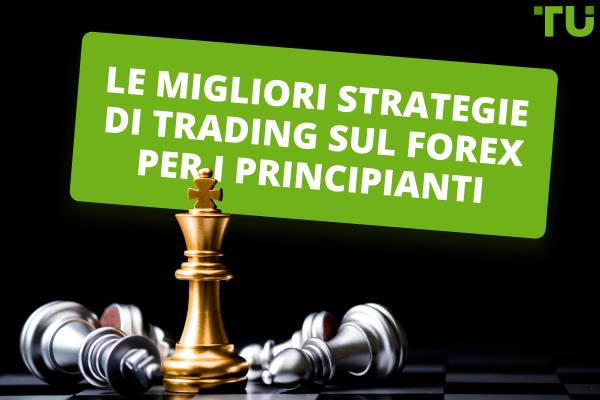 Le migliori strategie di trading sul Forex per i principianti