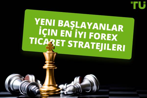 Yeni Başlayanlar İçin En İyi Forex Ticaret Stratejileri