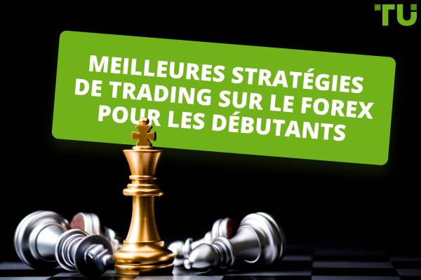 Meilleures stratégies de trading sur le Forex pour les débutants