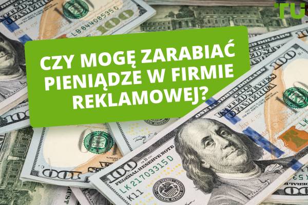 Czy mogę zarabiać pieniądze w firmie reklamowej?