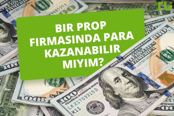 Bir Prop Firmasında Para Kazanabilir miyim?