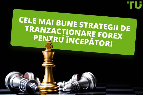 Cele mai bune strategii de tranzacționare Forex pentru începători