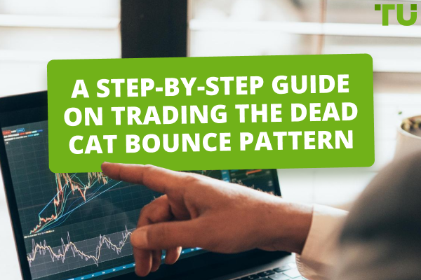 A Step-By-Step Guide On Trading The Dead Cat Bounce Pattern