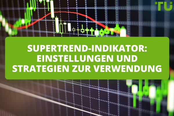 Supertrend-Indikator: Einstellungen und Strategien zur Verwendung