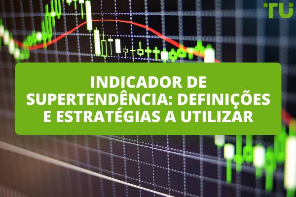 Indicador de supertendência: Definições e estratégias a utilizar