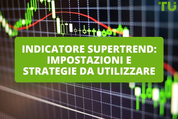 Indicatore Supertrend: Impostazioni e strategie da utilizzare