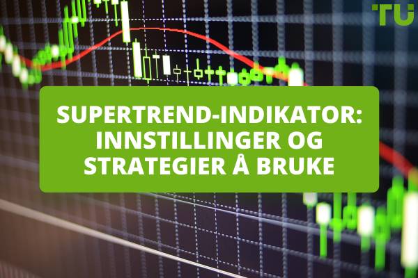 Supertrend-indikator: Innstillinger og strategier å bruke