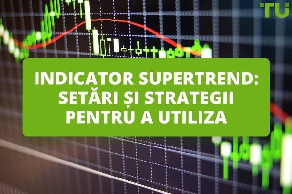 Indicator Supertrend: Setări și strategii pentru a utiliza