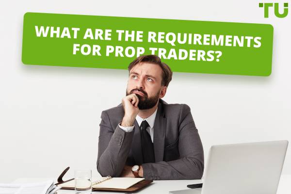 What Are The Requirements For Prop Traders?
