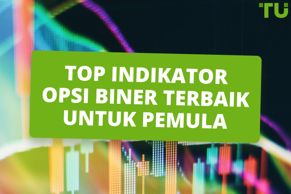 TOP-12 Indikator Opsi Biner Terbaik untuk Pemula