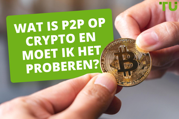 Wat is P2P op crypto en moet ik het proberen?