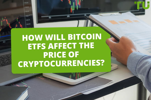 How Will Bitcoin ETFs Affect The Price Of Cryptocurrencies?