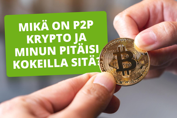 Mikä on P2P krypto ja minun pitäisi kokeilla sitä?