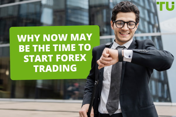 Why Now May Be the Time to Start Forex Trading