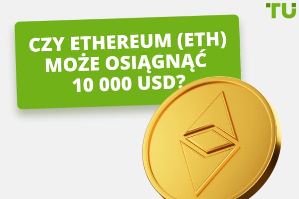 Czy Ethereum (ETH) osiągnie poziom 10 000 USD w ciągu 2 lat? 