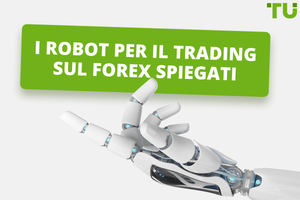 Cosa sono i Forex Trading Bot? Funzionano davvero?