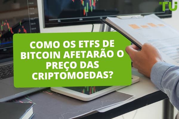 Como os ETFs de Bitcoin afetarão o preço das criptomoedas? 
