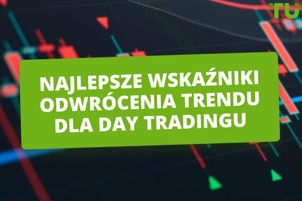 10 najlepszych wskaźników odwrócenia trendu dla day tradingu 