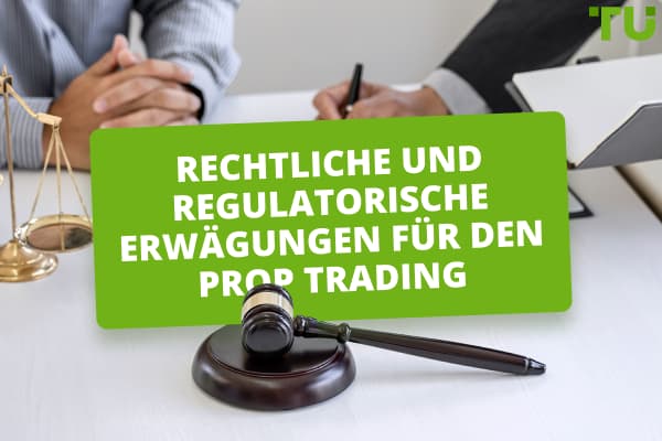 Rechtliche und regulatorische Erwägungen für den Prop Trading 