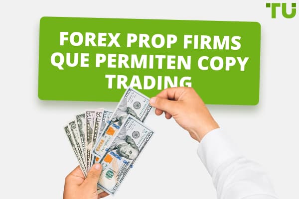 ¿Qué empresas de Prop permiten el copy trading?