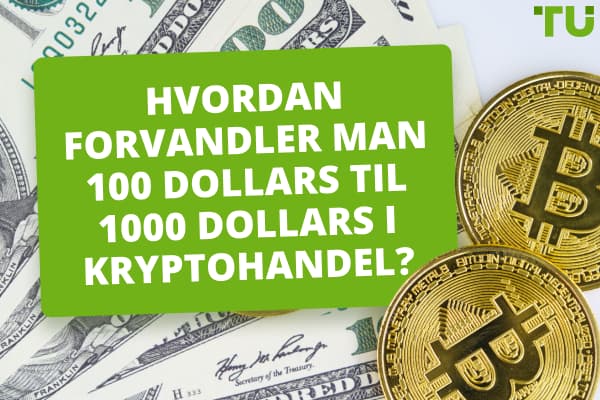Hvordan forvandler man 100 dollars til 1000 dollars i kryptohandel?