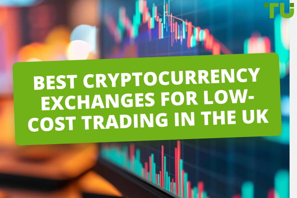 Best Сryptocurrency Exchanges for Low-Cost Trading in the UK
