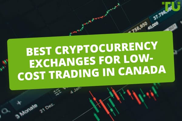 Best Сryptocurrency Exchanges for Low-Cost Trading in Canada