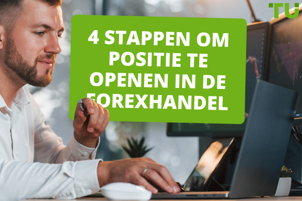 4 stappen om een positie te openen in de forexhandel