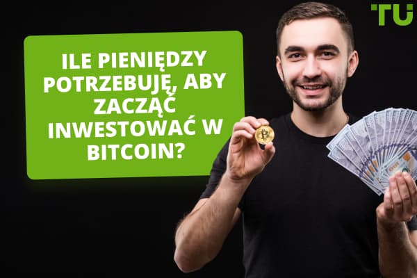 Ile pieniędzy potrzebuję, aby zacząć inwestować w Bitcoin?
