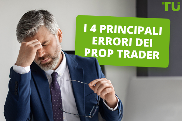 I 4 principali errori dei Prop Trader